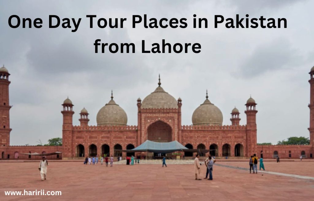 One Day Tour Places in Pakistan from Lahore